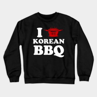 I Love Korean BBQ Crewneck Sweatshirt